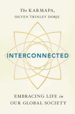 Interconnected: Embracing Life in Our Global Society by Ogyen Trinley Dorje