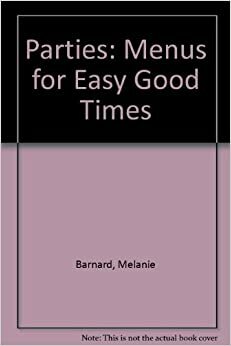 Parties!: Menus for Easy Good Times by Melanie Barnard, Brooke Dojny