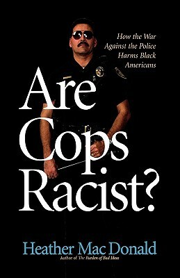Are Cops Racist? by Heather Mac Donald