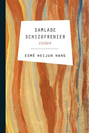 Samlade schizofrenier: essäer by Esmé Weijun Wang