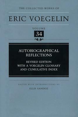 The Collected Works of Eric Voegelin: Autobiographical Reflections by Eric Voegelin