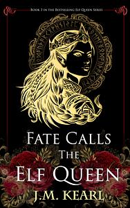 Fate Calls the Elf Queen by J.M. Kearl