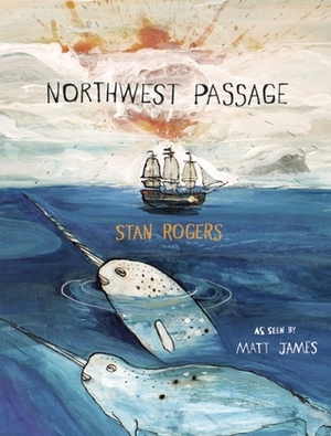 Northwest Passage by Stan Rogers, Matt James
