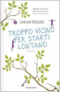 Troppo vicino per starti lontano by Sarah Dessen