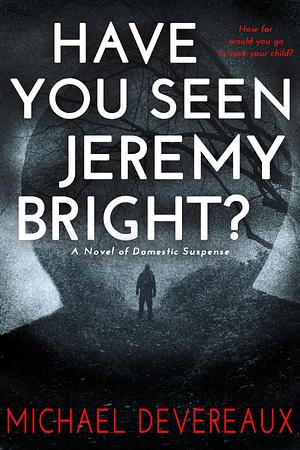 Have You Seen Jeremy Bright? by Michael Devereaux, Michael Devereaux