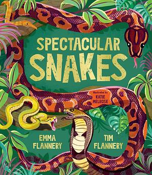 Spectacular Snakes, Volume 4 by Tim Flannery, Emma Flannery, Prof. Tim Flannery Prof. Tim Flannery