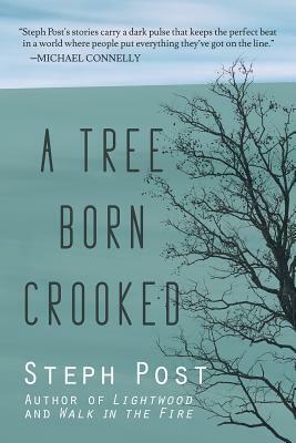 A Tree Born Crooked by Steph Post