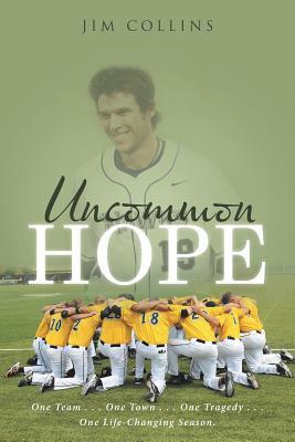 Uncommon Hope: One Team . . . One Town . . . One Tragedy . . . One Life-Changing Season. by Jim Collins