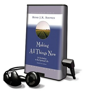 Making All Things New: An Invitation to the Spiritual Life by Henri J.M. Nouwen, Henri Nouwen