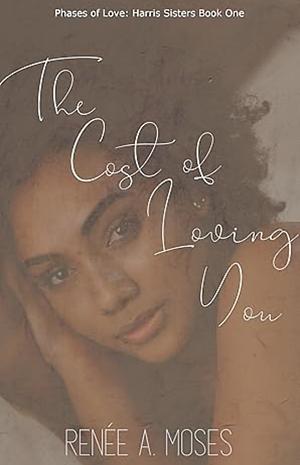 The Cost of Loving You by Renée A. Moses