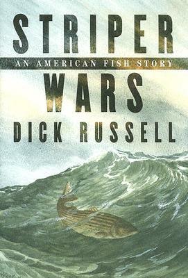 Striper Wars: An American Fish Story by Dick Russell