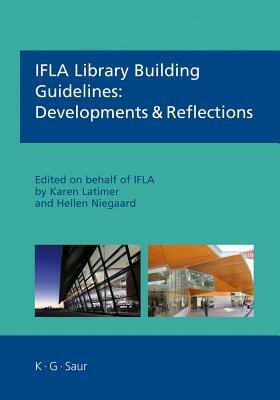 Ifla Library Building Guidelines: Developments & Reflections by Hellen Niegaard, Karen Latimer