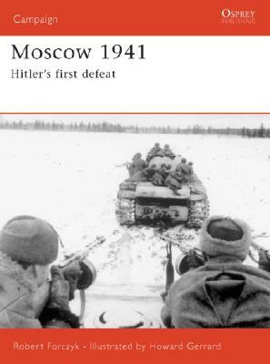 Moscow 1941: Hitler's First Defeat by Robert Forczyk