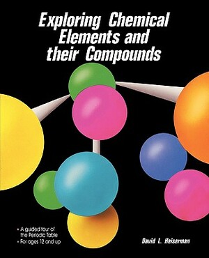 Exploring Chemical Elements and Their Compounds by Heiserman David, David L. Heiserman