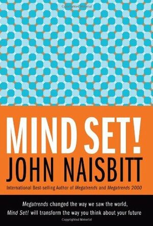 Mind Set!: Reset Your Thinking and See the Future by John Naisbitt