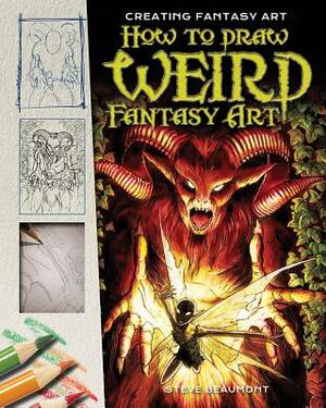 How to Draw Weird Fantasy Art by Steve Beaumont