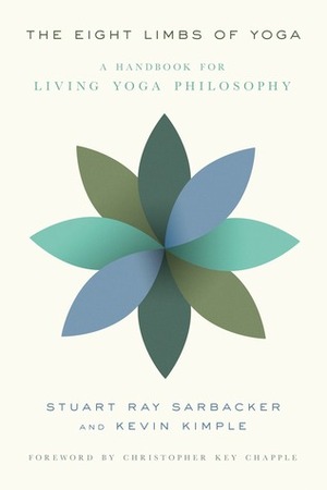 The Eight Limbs of Yoga: A Handbook for Living Yoga Philosophy by Christopher Key Chapple, Kevin Kimple, Stuart Ray Sarbacker
