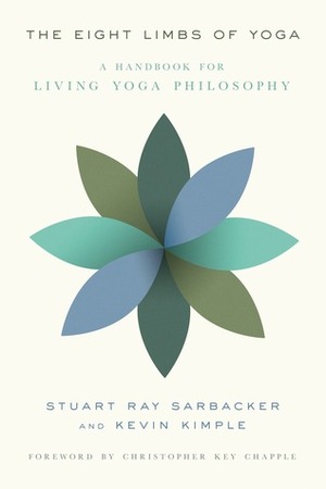 The Eight Limbs of Yoga: A Handbook for Living Yoga Philosophy by Stuart Ray Sarbacker, Kevin Kimple, Christopher Key Chapple