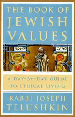 The Book of Jewish Values: A Day-By-Day Guide to Ethical Living by Joseph Telushkin