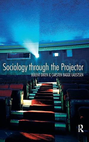 Sociology through the Projector  by Bülent Diken, Carsten Bagge Laustsen