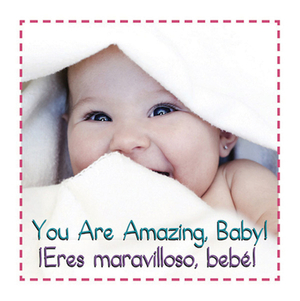 You Are Amazing, Baby! Eres Maravilloso Bebe' by 