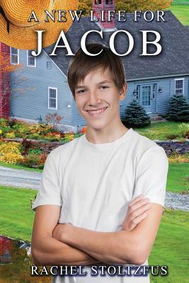 A Lancaster Amish Life for Jacob by Rachel Stoltzfus