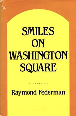 Smiles on Washington Square: A Love Story of Sorts by Raymond Federman