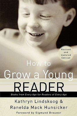 How to Grow a Young Reader: Books from Every Age for Readers of Every Age by Kathryn Lindskoog, Kathryn Ann Lindskoog, Ranelda Mack Hunsicker