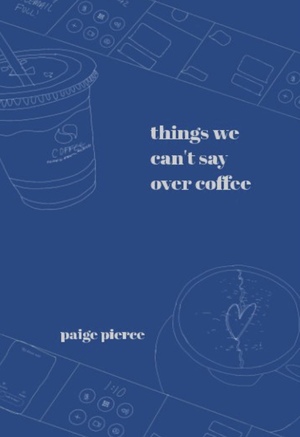 Things We Can't Say Over Coffee by Paige Pierce