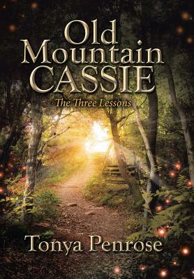 Old Mountain Cassie: The Three Lessons by Tonya Penrose