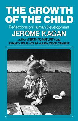 The Growth of the Child: Reflections on Human Development by Jerome Kagan