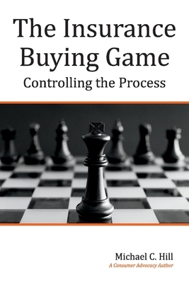 The Insurance Buying Game: Controlling the Process by Michael C. Hill