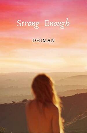 Strong Enough: Poetry & Prose for Hope, Healing & Selflove by Dhiman