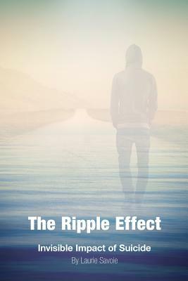 The Ripple Effect: Invisible Impact of Suicide by Laurie Savoie