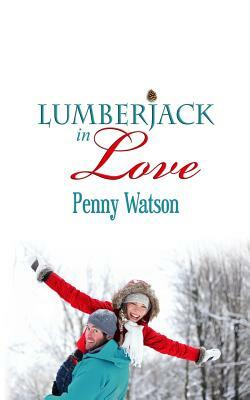 Lumberjack In Love by Penny Watson