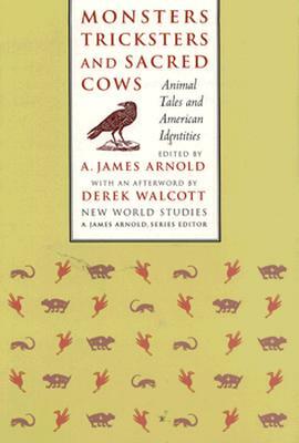 Monsters, Tricksters, and Sacred Cows: Animal Tales and American Identities by A. James Arnold