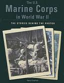 The U.S. Marine Corps in World War II: The Stories Behind the Photos by Steve Crawford