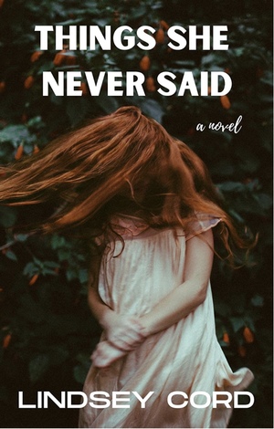 Things She Never Said by Lindsey Cord
