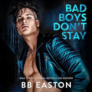 Bad Boys Don't Stay  by BB Easton