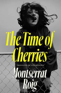 The Time of Cherries by Montserrat Roig