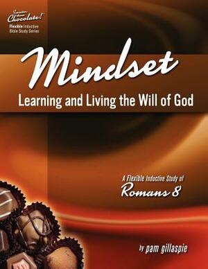 Sweeter Than Chocolate! Mindset: Learning and Living the Will of God -- An Inductive Study of Romans 8 by Pam Gillaspie