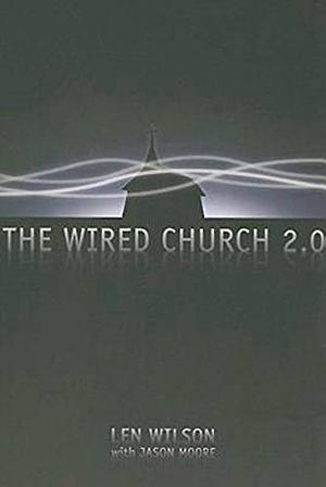 The Wired Church 2.0 by Len Wilson, Jason Moore
