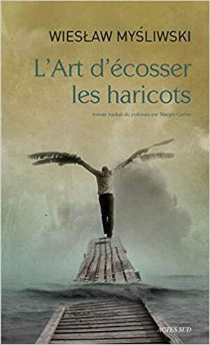 L'Art d'écosser les haricots by Wiesław Myśliwski