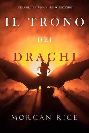 Il trono dei draghi by Morgan Rice, Morgan Rice