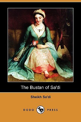 The Bustan of Sa'di (Dodo Press) by Sheikh Sa'di