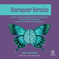 Neuroqueer Heresies by Nick Walker