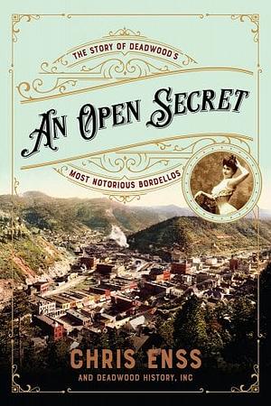 An Open Secret: The Story of Deadwood's Most Notorious Bordellos by Chris Enss