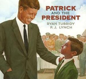 Patrick and the President by Ryan Tubridy, P.J. Lynch