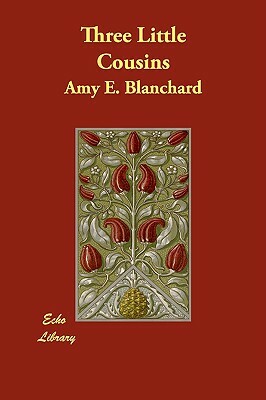 Three Little Cousins by Amy E. Blanchard