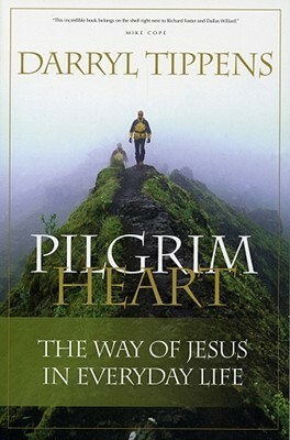 Pilgrim Heart: The Way of Jesus in Everyday Life by Darryl Tippens